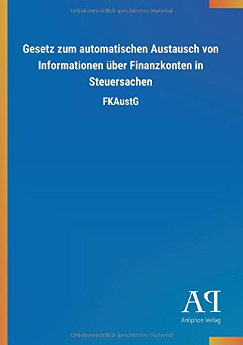 Gesetz zum automatischen Austausch von Informationen über Finanzkonten in Steuersachen: FKAustG