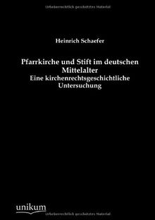 Pfarrkirche und Stift im deutschen Mittelalter: Eine kirchenrechtsgeschichtliche Untersuchung