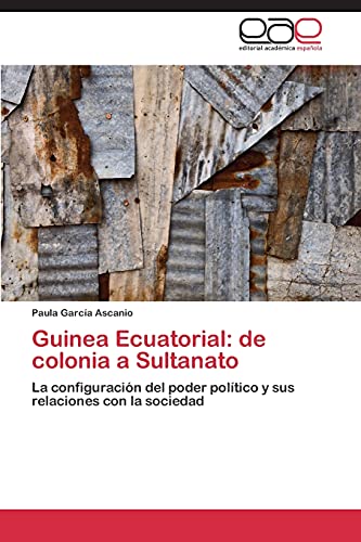 Guinea Ecuatorial: de colonia a Sultanato: La configuración del poder político y sus relaciones con la sociedad