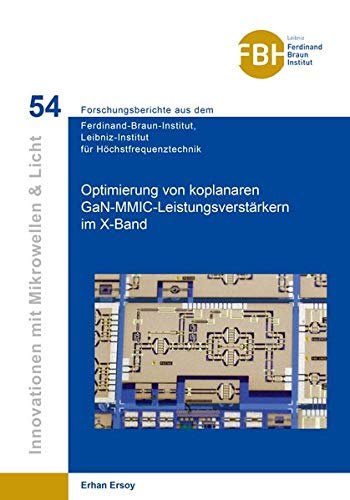 Optimierung von koplanaren GaN-MMIC-Leistungsverstärkern im X-Band (Innovationen mit Mikrowellen und Licht: Forschungsberichte aus dem Ferdinand-Braun-Institut für Höchstfrequenztechnik)
