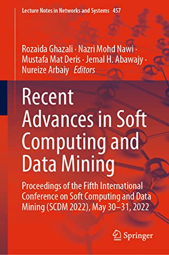 Recent Advances in Soft Computing and Data Mining: Proceedings of the Fifth International Conference on Soft Computing and Data Mining (SCDM 2022), ... Notes in Networks and Systems, 457, Band 457)