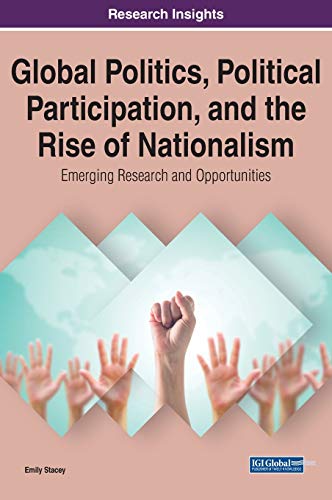 Global Politics, Political Participation, and the Rise of Nationalism: Emerging Research and Opportunities (Advances in Public Policy and Administration)