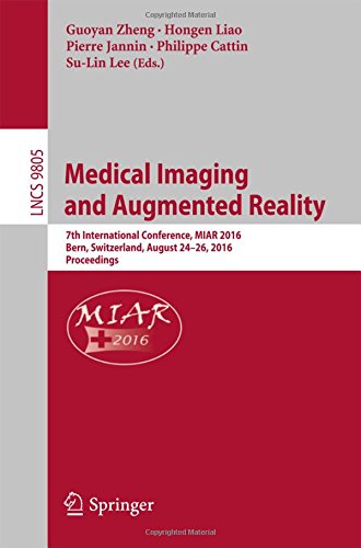 Medical Imaging and Augmented Reality: 7th International Conference, MIAR 2016, Bern, Switzerland, August 24-26, 2016, Proceedings (Lecture Notes in Computer Science)