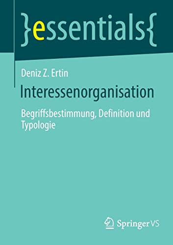 Interessenorganisation: Begriffsbestimmung, Definition und Typologie (essentials)