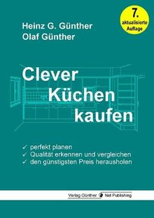 Clever Küchen kaufen: Perfekt planen, Qualität erkennen und vergleichen, den günstigsten Preis herausholen