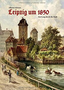 Leipzig um 1850: Ein Gang durch die Stadt