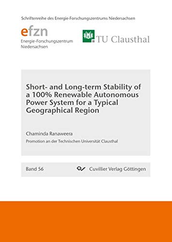 Short and Long-term Stability of a 100% Renewable Autonomous Power System for a Typical Geographical Region (Band 56) (Schriftenreihe des Energie-Forschungszentrums Niedersachsen (EFZN))