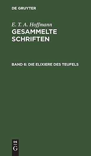 Die Elixiere des Teufels: Nachgelassene Papiere des Bruders Medardus, eines Capuziners. Zwei Theile (E. T. A. Hoffmann: Gesammelte Schriften)