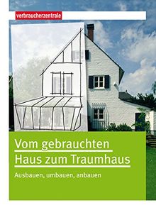 Vom gebrauchten Haus zum Traumhaus: Ausbauen, umbauen, anbauen