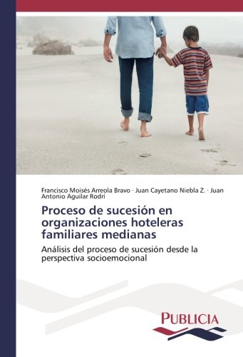 Proceso de sucesión en organizaciones hoteleras familiares medianas: Análisis del proceso de sucesión desde la perspectiva socioemocional