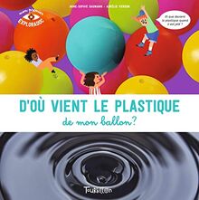 D'où vient le plastique de mon ballon ? : et que devient le plastique quand il est jeté ?