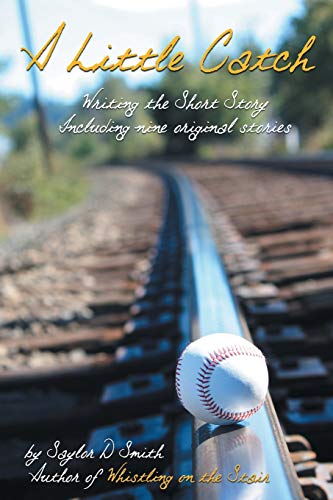 A Little Catch: Writing the Short Story Including Nine Original Stories