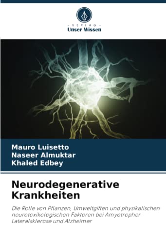 Neurodegenerative Krankheiten: Die Rolle von Pflanzen, Umweltgiften und physikalischen neurotoxikologischen Faktoren bei Amyotropher Lateralsklerose und Alzheimer