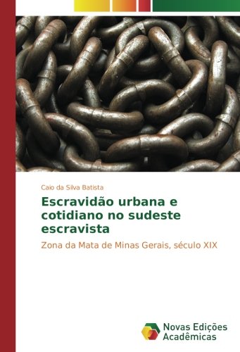 Escravidão urbana e cotidiano no sudeste escravista: Zona da Mata de Minas Gerais, século XIX
