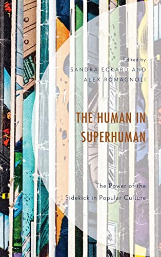 The Human in Superhuman: The Power of the Sidekick in Popular Culture