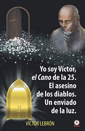 Yo soy Víctor, el Cano de la 25. El asesino de los diablos. Un enviado de la luz.