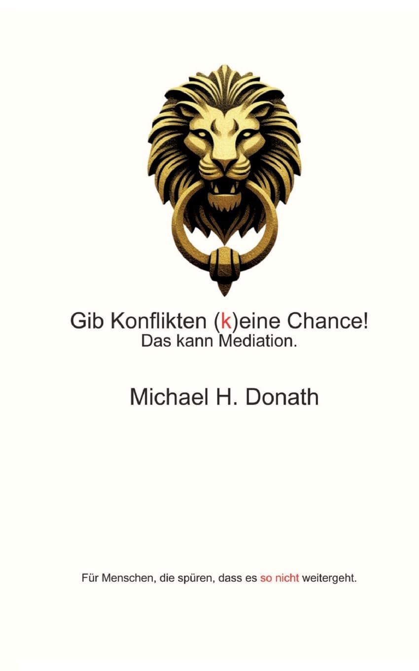 Gib Konflikten (k)eine Chance!: Das kann Mediation.