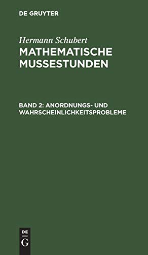 Anordnungs- und Wahrscheinlichkeitsprobleme (Hermann Schubert: Mathematische Mussestunden)