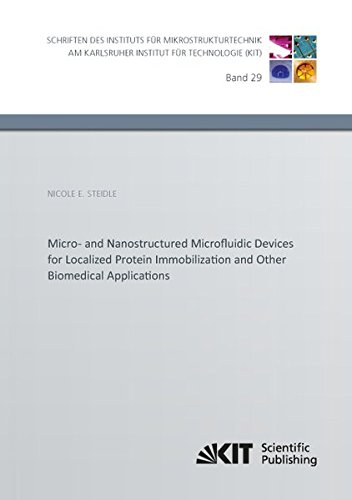 Micro- and Nanostructured Microfluidic Devices for Localized Protein Immobilization and Other Biomedical Applications (Schriften des Instituts fuer ... am Karlsruher Institut fuer Technologie)