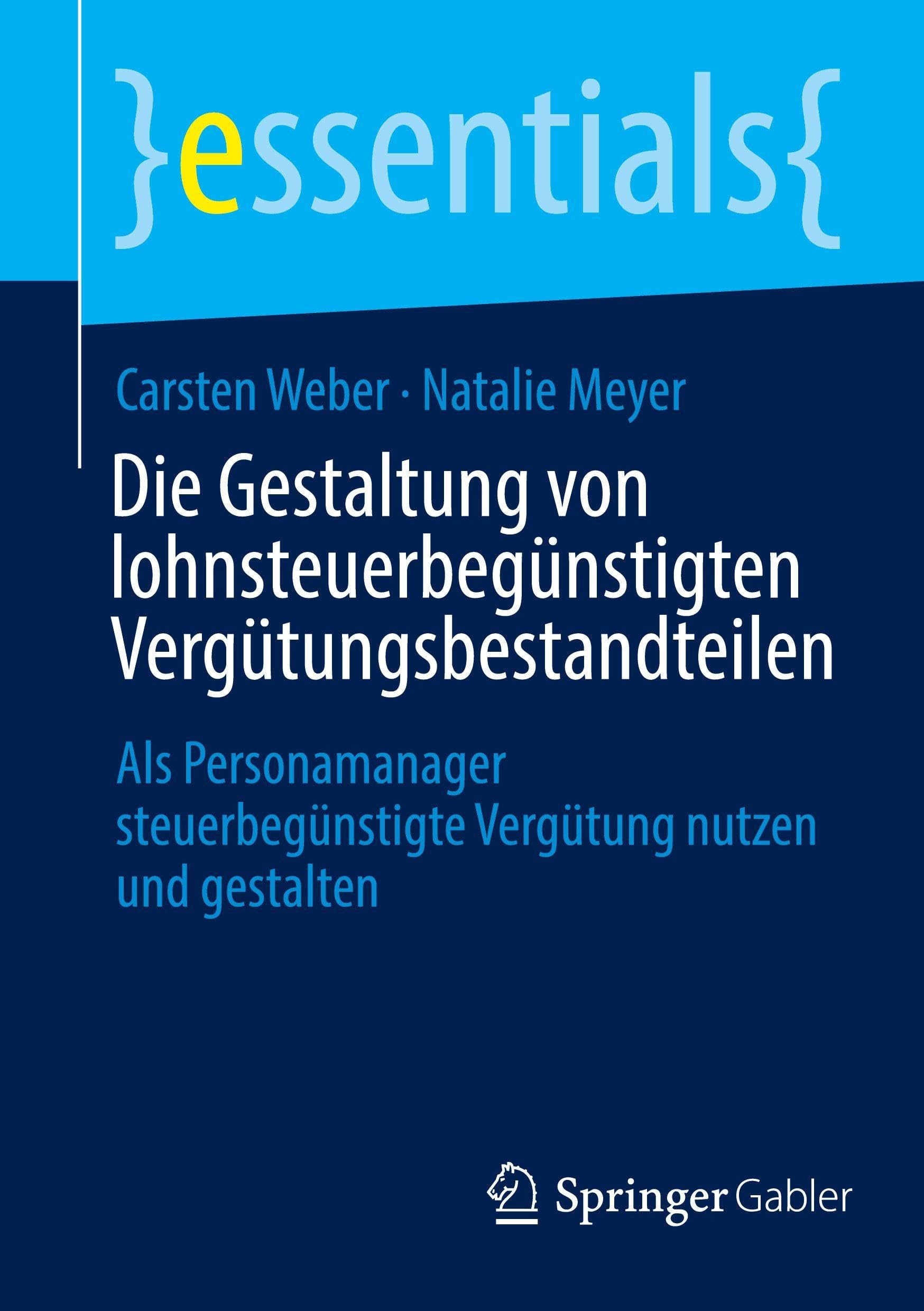 Die Gestaltung von lohnsteuerbegünstigten Vergütungsbestandteilen: Als Personamanager steuerbegünstigte Vergütung nutzen und gestalten (essentials)