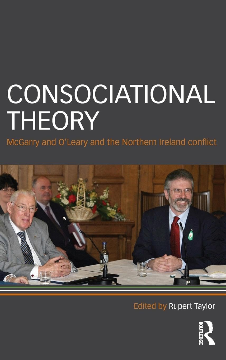 Consociational Theory: McGarry and O'Leary and the Northern Ireland Conflict