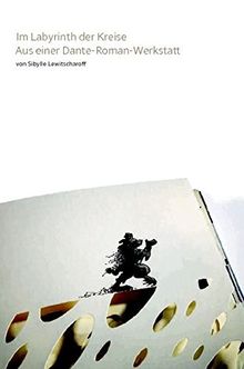 Im Labyrinth der Kreise: Aus einer Dante-Roman-Werkstatt (Marbacher Magazin)