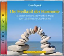 Die Heilkraft der Harmonie: Traumhaft harmonische Wohlfühl-Musik zum Loslassen und Glücklichsein