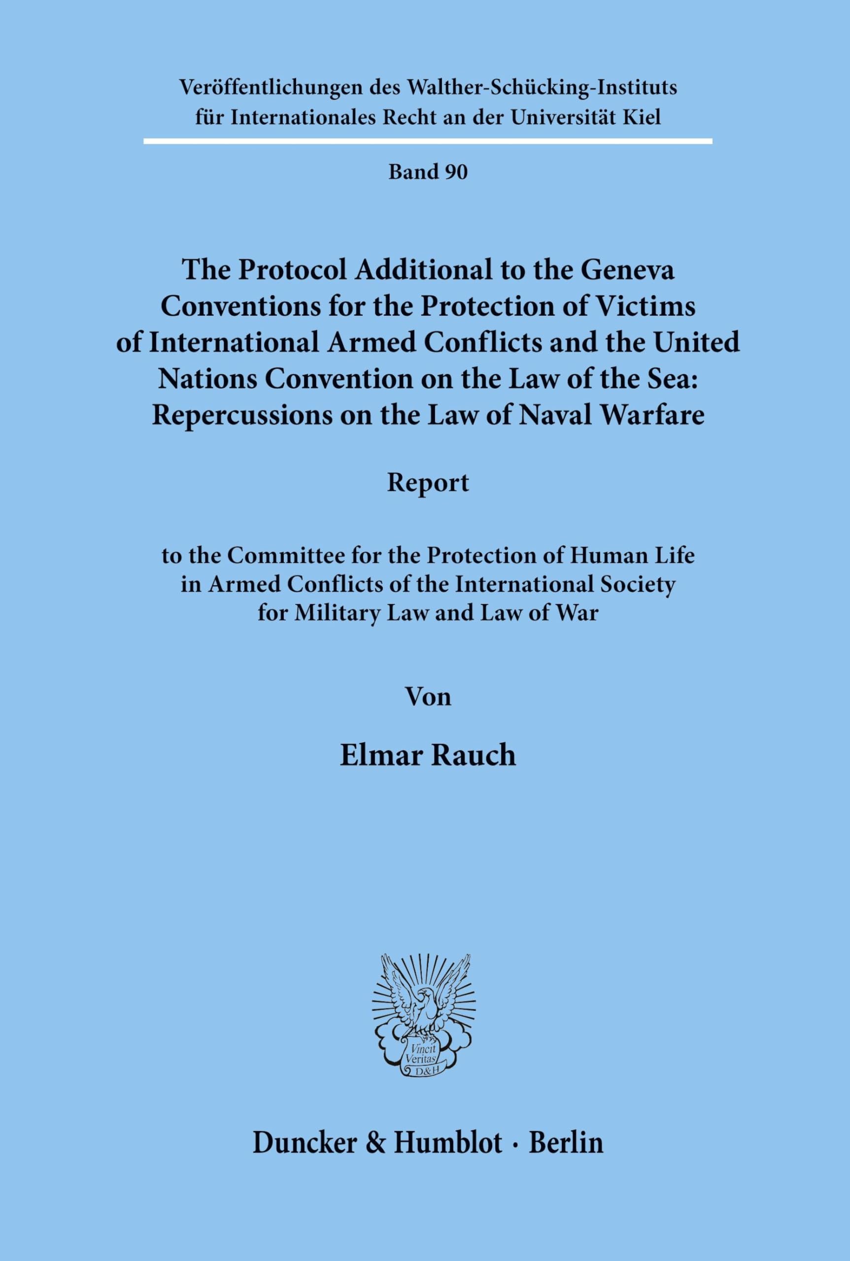 The Protocol Additional to the Geneva Conventions for the Protection of Victims of International Armed Conflicts and the United Nations Convention on ... Recht an der Universität Kiel; VIIR 90)