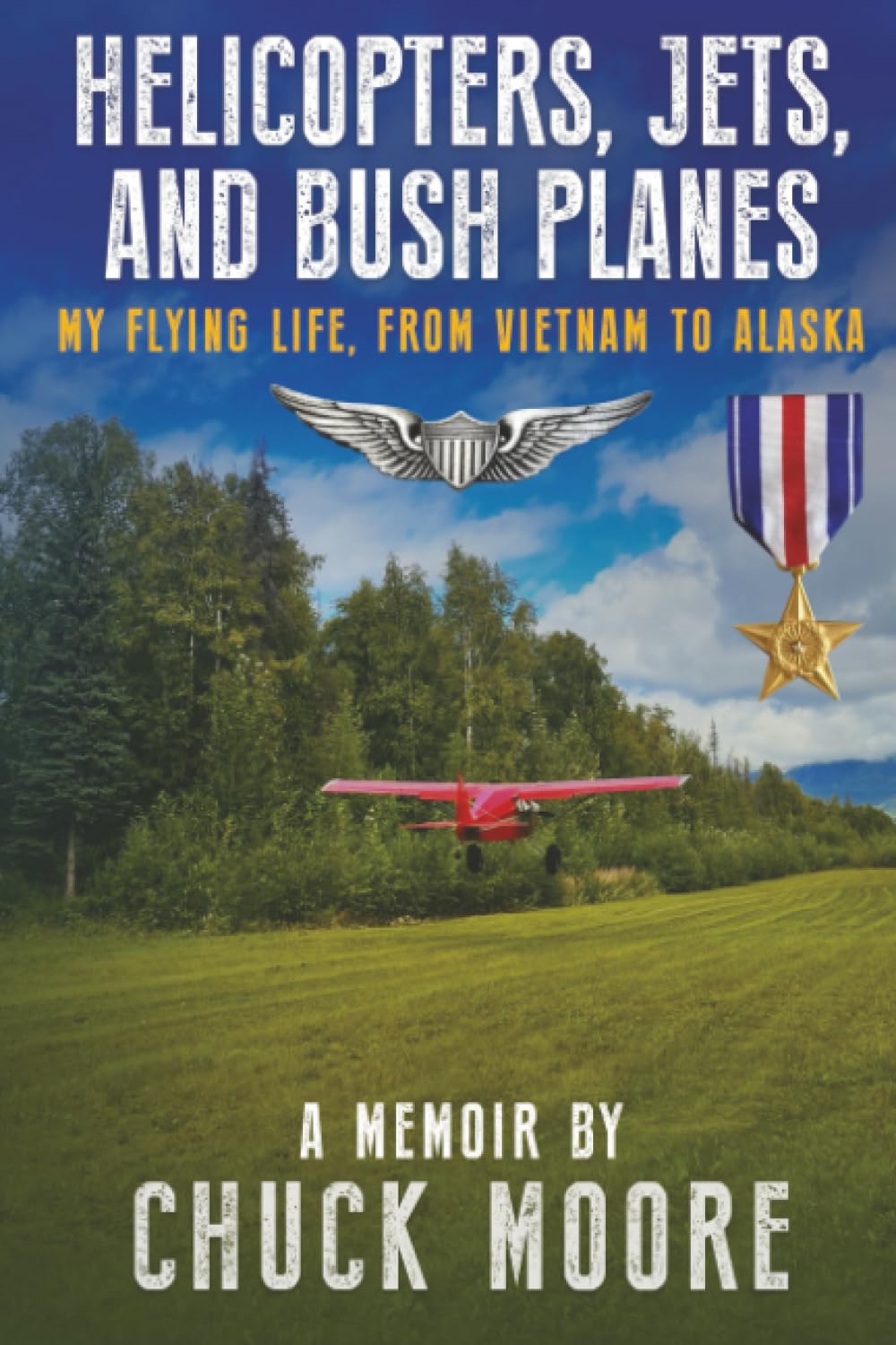 Helicopters, Jets, and Bush Planes: My Flying Life, From Vietnam to Alaska