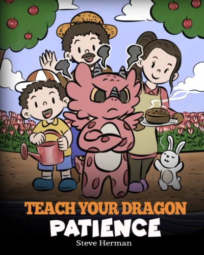 Teach Your Dragon Patience: A Story About Patience and the Power of Waiting (My Dragon Books)