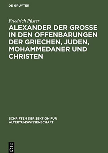 Alexander der Grosse in den Offenbarungen der Griechen, Juden, Mohammedaner und Christen