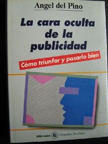 La cara oculta de la publicidad : como triunfar y pasarlo bien