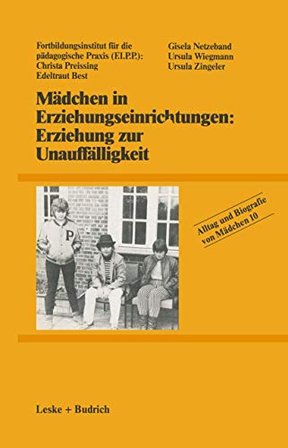 Mädchen in Erziehungseinrichtungen: Erziehung zur Unauffälligkeit (Alltag und Biografie) (German Edition)
