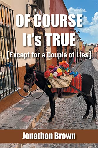 Of Course It’s True [Except for a Couple of Lies]