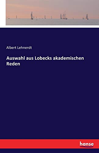 Auswahl aus Lobecks akademischen Reden