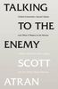 Talking to the Enemy: Violent Extremism, Sacred Values, and What it Means to Be Human
