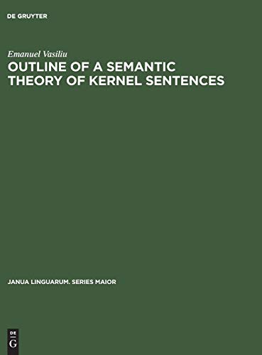 Outline of a semantic theory of Kernel sentences (Janua Linguarum. Series Maior, 71, Band 71)