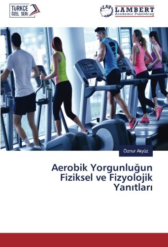 Aerobik Yorgunluğun Fiziksel ve Fizyolojik Yanıtları