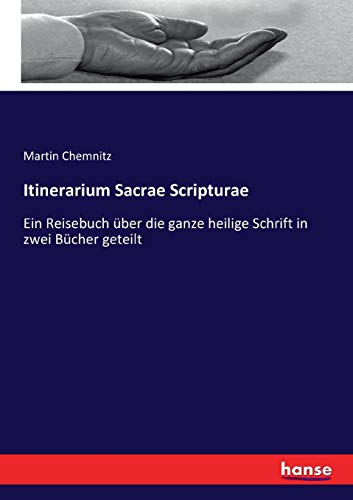 Itinerarium Sacrae Scripturae: Ein Reisebuch über die ganze heilige Schrift in zwei Bücher geteilt
