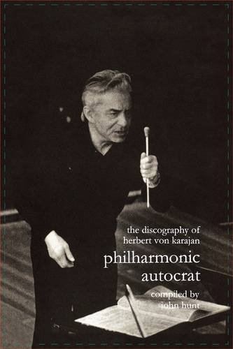 Discography of Herbert Von Karajan. Philharmonic Autocrat 1. [Third Edition]. [2000]