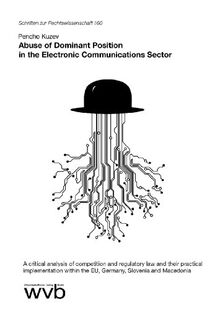Abuse of Dominant Position in the Electronic Communications Sector: A critical analysis of competition and regulatory law and their practical ... Macedonia (Schriften zur Rechtswissenschaft)