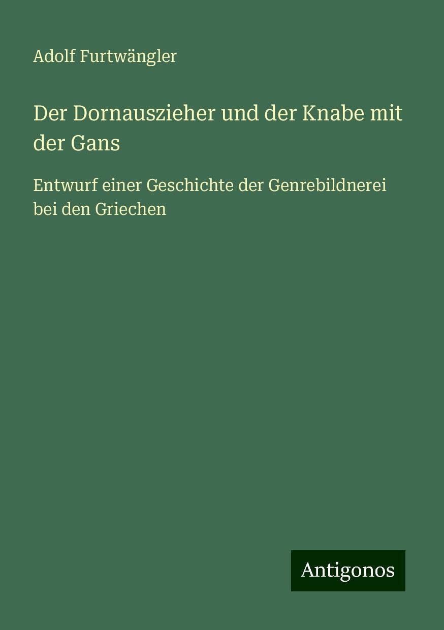 Der Dornauszieher und der Knabe mit der Gans: Entwurf einer Geschichte der Genrebildnerei bei den Griechen