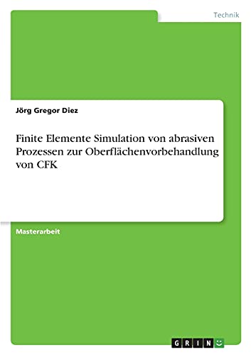 Finite Elemente Simulation von abrasiven Prozessen zur Oberflächenvorbehandlung von CFK: Magisterarbeit
