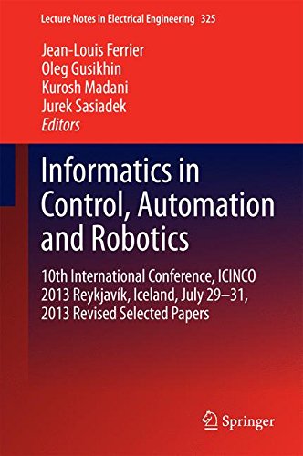 Informatics in Control, Automation and Robotics: 10th International Conference, ICINCO 2013 Reykjavík, Iceland, July 29-31, 2013 Revised Selected Papers (Lecture Notes in Electrical Engineering)