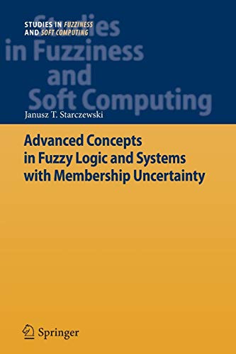 Advanced Concepts in Fuzzy Logic and Systems with Membership Uncertainty (Studies in Fuzziness and Soft Computing, Band 284)