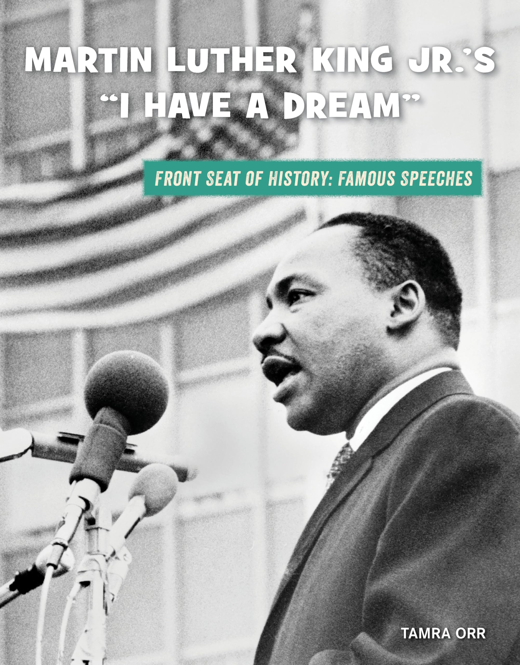 Martin Luther King Jr.'s I Have a Dream (21st Century Skills Library: Front Seat of History: Famous Speeches)
