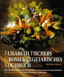 Elisabeth Fischers großes vegetarisches Kochbuch