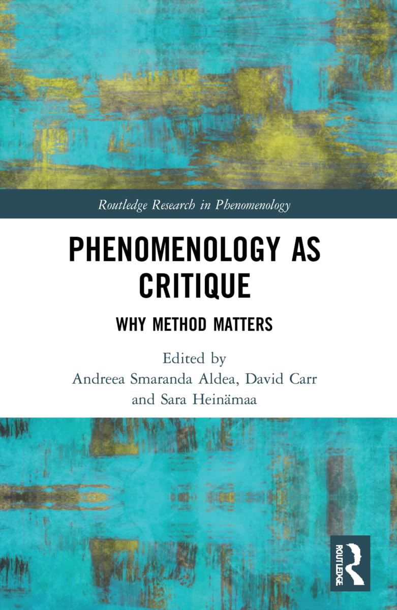 Phenomenology as Critique: Why Method Matters (Routledge Research in Phenomenology)