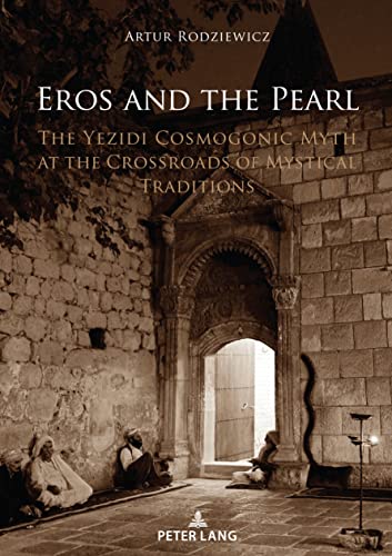 Eros and the Pearl: The Yezidi Cosmogonic Myth at the Crossroads of Mystical Traditions