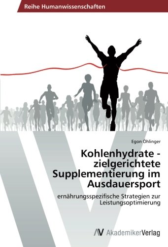 Kohlenhydrate - zielgerichtete Supplementierung im Ausdauersport: ernährungsspezifische Strategien zur Leistungsoptimierung